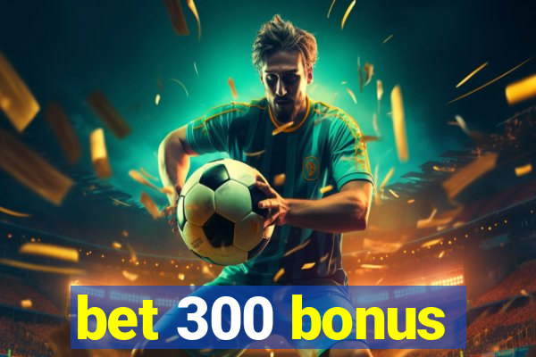 bet 300 bonus